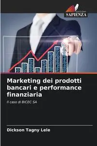 Marketing dei prodotti bancari e performance finanziaria - Tagny Lele Dickson