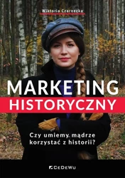 Marketing historyczny. Czy umiemy mądrze... - Wiktoria Czarnecka