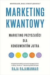 Marketing kwantowy. Marketing przyszłości dla... - Raja Rajamannar