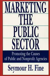 Marketing the Public Sector - Seymour H. Fine