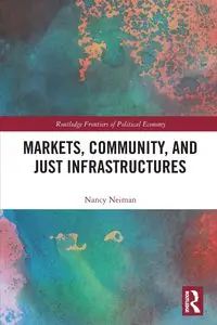 Markets, Community and Just Infrastructures - Nancy Neiman