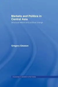 Markets and Politics in Central Asia - Gregory Gleason