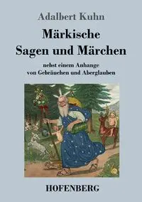 Märkische Sagen und Märchen - Adalbert Kuhn