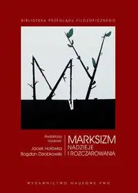 Marksizm Nadzieje i rozczarowania - Jacek Hołówka, Bogdan Dziobkowski