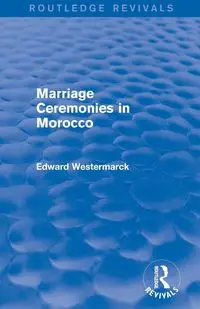 Marriage Ceremonies in Morocco (Routledge Revivals) - Edward Westermarck