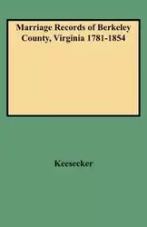 Marriage Records of Berkeley County, Virginia 1781-1854 - Guy L. Keesecker