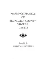 Marriage Records of Brunswick County, Virginia, 1730-1852 - Augusta B. Fothergill