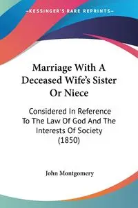 Marriage With A Deceased Wife's Sister Or Niece - John Montgomery