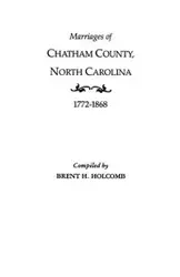 Marriages of Chatham County, North Carolina, 1772-1868 - Brent H. Holcomb