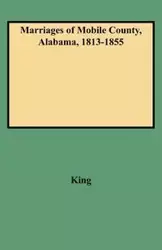 Marriages of Mobile County, Alabama, 1813-1855 - Clinton P. King