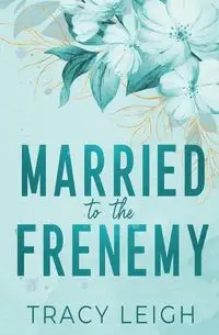 Married to the Frenemy - Leigh Tracy