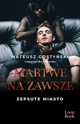 Martwe na zawsze. Zepsute miasto. Tom 3 - Mateusz Gostyński