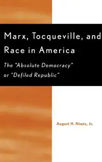 Marx, Tocqueville, and Race in America - August Nimtz H Jr