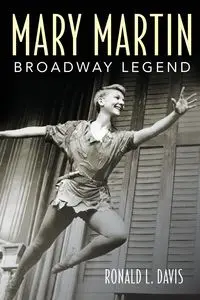 Mary Martin, Broadway Legend - Davis Ronald L.