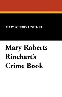 Mary Roberts Rinehart's Crime Book - Mary Rinehart Roberts