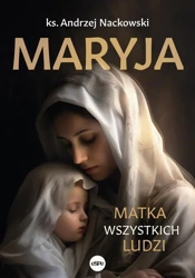 Maryja. Matka wszystkich ludzi - ks. Andrzej Nackowski