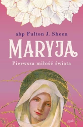 Maryja. Pierwsza miłość świata wyd. 2023 - Fulton J. Sheen