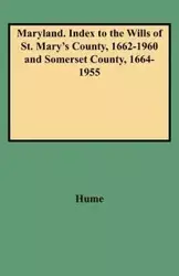 Maryland. Index to the Wills of St. Mary's County, 1662-1960 and Somerset County, 1664-1955 - Joan Hume