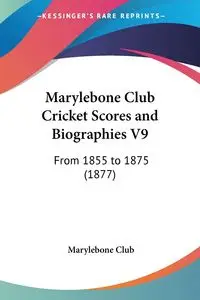 Marylebone Club Cricket Scores and Biographies V9 - Club Marylebone