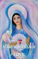 Mary's Message of Love - Annie Kirkwood