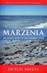 Marzenia. Jak odkryć Boży cel dla twojego życia? - Dutch Sheets