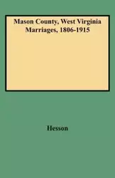 Mason County, West Virginia Marriages, 1806-1915 - Julie Hesson Chapin