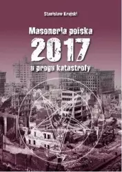 Masoneria polska 2017 U progu katastrofy - Stanisław Krajski