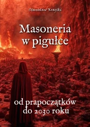 Masoneria w pigułce. Od prapoczątków do 2030 roku - Stanisław Krajski