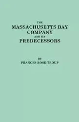 Massachusetts Bay Company and Its Predecessors - Frances Rose-Troup