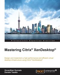 Mastering Citrix XenDesktop - Gunnala Govardhan