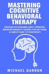 Mastering Cognitive Behavioral Therapy - Michael Garron