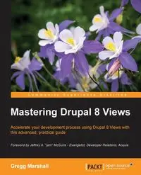 Mastering Drupal 8 Views - Marshall Gregg