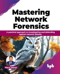 Mastering Network Forensics - Jaswal Nipun