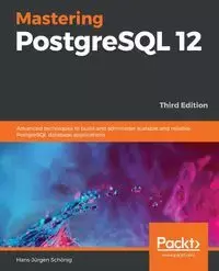 Mastering PostgreSQL 12-Third Edition - Schönig Hans-Jürgen