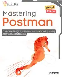 Mastering Postman, Second Edition - James Oliver