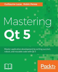 Mastering Qt 5 - Lazar Guillaume