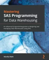 Mastering SAS Programming for Data Warehousing - Monika Wahi