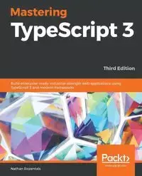 Mastering TypeScript 3 - Third Edition - Nathan Rozentals