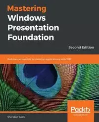 Mastering Windows Presentation Foundation - Sheridan Yuen