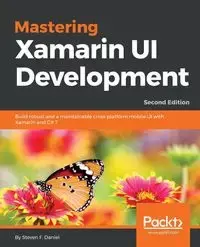Mastering Xamarin UI Development - Second Edition - F. Daniel Steven