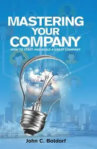 Mastering Your Company - John C. Botdorf