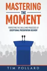 Mastering the Moment - Tim Pollard