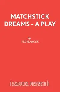 Matchstick Dreams - A Play - Marcus Fiz