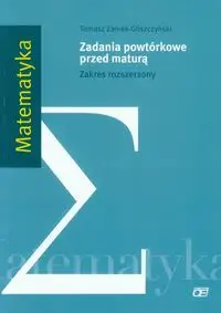 Matematyka Zadania powtórkowe przed maturą Zakres rozszerzony - Tomasz Zamek-Gliszczyński