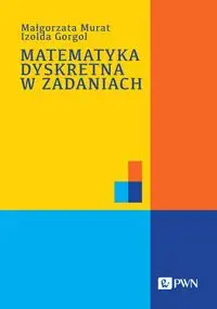 Matematyka dyskretna w zadaniach - Małgorzata Murat, Izolda Gorgol