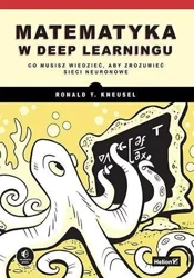 Matematyka w deep learningu. Co musisz wiedzieć... - Ronald T. Kneusel