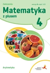 Matematyka z plusem 4. Arytmetyka. Szkoła podstawowa. Ćwiczenia wersja B. Część 1/2 - Z. Bolałek, M. Dobrowolska, A. Mysior, S. Wojtan