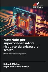 Materiale per supercondensatori ricavato da erbacce di scarto - Mishra Subash