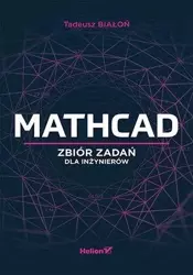 Mathcad. Zbiór zadań dla inżynierów - Tadeusz Białoń