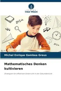 Mathematisches Denken kultivieren - Michel Enrique Gamboa Graus